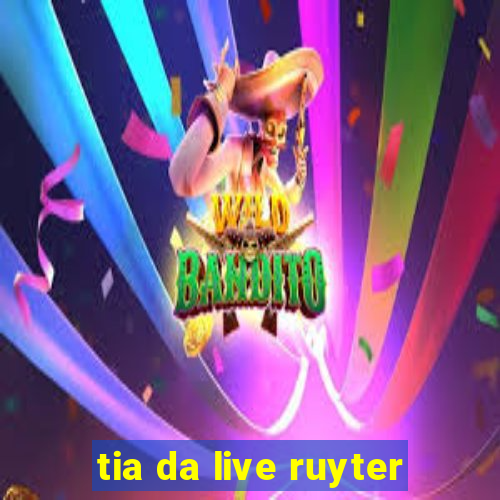 tia da live ruyter